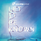 Let It Be Known (Live) - Worship Central