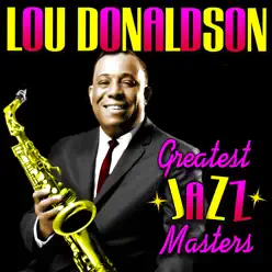 Greatest Jazz Masters - Lou Donaldson Greatest Jazz Masters - Lou Donaldson
