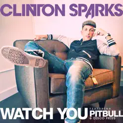 Watch You (feat. Pitbull & Disco Fries) - Single - Clinton Sparks