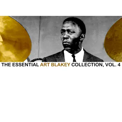The Essential Art Blakey Collection, Vol. 4 - Art Blakey The Essential Art Blakey Collection, Vol. 4 - Art Blakey