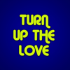 Turn Up the Love - Turn Up The Love
