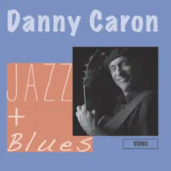 Jazz + Blues by Danny Caron album reviews, ratings, credits