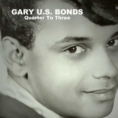 Quarter to Three - Gary 'U.S.' Bonds Quarter to Three - Gary 'U.S.' Bonds