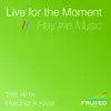 Live for the Moment // Play the Music (feat. HardRock Krew) - Single album lyrics, reviews, download