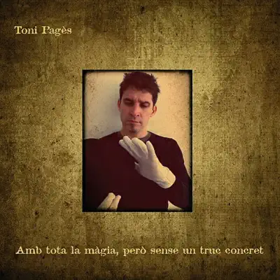 Amb tota la Màgia, Però Sense un Truc Concret - Toni Pagès Amb tota la Màgia, Però Sense un Truc Concret - Toni Pagès