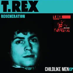 Childlike Men (T.Rex Regeneration) - Single - T. Rex Childlike Men (T.Rex Regeneration) - Single - T. Rex