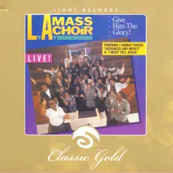 Classic Gold: Give Him the Glory! by L.A. Mass Choir album reviews, ratings, credits