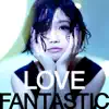 LOVE FANTASTIC album lyrics, reviews, download
