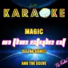 Magic (In the Style of Selena Gomez and the Scene) [Karaoke Version] song lyrics