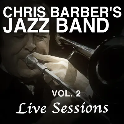 Chris Barber's Jazz Band, Vol. 2: Live Sessions - Chris Barber's Jazz Band Chris Barber's Jazz Band, Vol. 2: Live Sessions - Chris Barber's Jazz Band