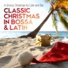 Classic Christmas in Bossa & Latin (A Groovy Christmas for Cafe and Bar) artwork