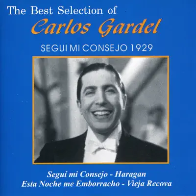 The Best Selection of Carlos Gardel: Segui Mi Consejo 1929 - Carlos Gardel