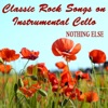 Classic Rock Songs on Instrumental Cello: Nothing Else