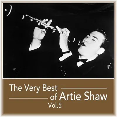 The Very Best of Artie Shaw, Vol. 5 - Artie Shaw The Very Best of Artie Shaw, Vol. 5 - Artie Shaw