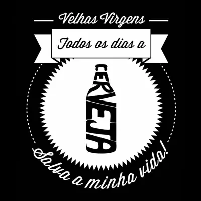 Todos Os Dias a Cerveja Salva Minha Vida - Single - Velhas Virgens