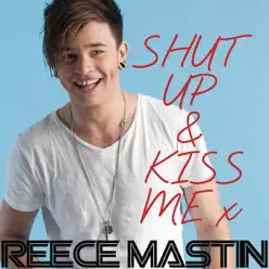 Shut Up & Kiss Me - Single - Reece Mastin Shut Up & Kiss Me - Single - Reece Mastin