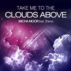 Take Me to the Clouds Above (Remixes)  [feat. Shena] - Micha Moor