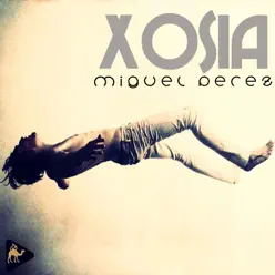 XOSIA - Single - Miguel Pérez XOSIA - Single - Miguel Pérez