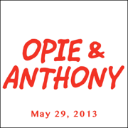 Opie & Anthony, Bill Burr, Maria Menounos, and Bailey Jay, May 29, 2013
