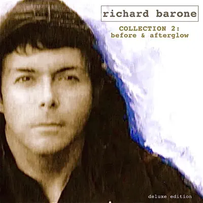 Collection 2: Before & Afterglow (Deluxe Edition) - Richard Barone Collection 2: Before & Afterglow (Deluxe Edition) - Richard Barone
