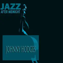 Jazz After Midnight (Remastered) - Johnny Hodges Jazz After Midnight (Remastered) - Johnny Hodges
