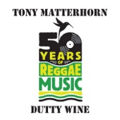 Tony Matterhorn - Dutty Wine