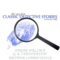 G. K. Chesterton, Edgar Wallace & Arthur Conan Doyle - The Very Best Classic Detective Stories (Unabridged) artwork