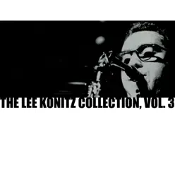 The Lee Konitz Collection, Vol. 3 - Lee Konitz The Lee Konitz Collection, Vol. 3 - Lee Konitz