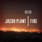 Fire - Jacob Plant lyrics