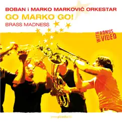 Go Marko Go! (Bonus Track Version) by Boban I Marko Marković Orkestar album reviews, ratings, credits