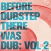 Before Dubstep There Was Dub: Vol 2