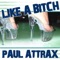 Like a Bitch - Paul Attrax lyrics