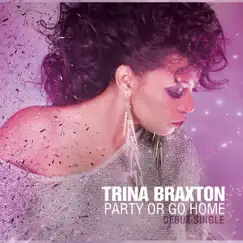 Party or Go Home - Single by Trina Braxton album reviews, ratings, credits