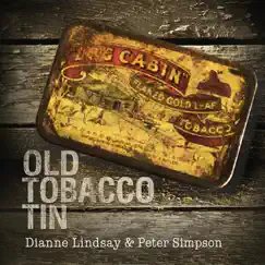Old Tobacco Tin - Single by Dianne Lindsay & Peter Simpson album reviews, ratings, credits