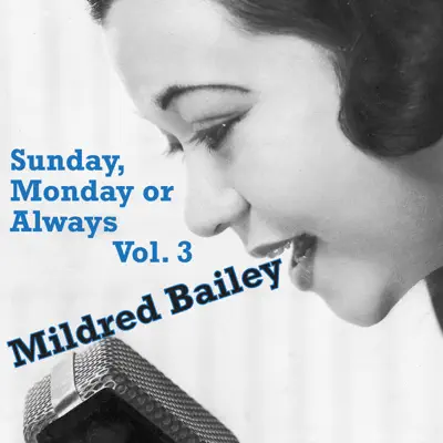 Sunday, Monday or Always, Vol. 3 - Mildred Bailey