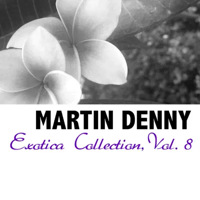 Exotica Collection, Vol. 8 - Martin Denny