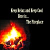 Keep Relax and Keep Cool, Here is ? The Fireplace