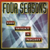 the Four Seasons - Oh, What a Night