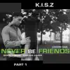 Never Be Friends, Pt. 1 - Single album lyrics, reviews, download