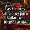 Las Mejores Canciones para Bailar Con Ritmo Latino - Música Con los Mejores Ritmos de América Latina (Rumbas, Bachatas, Boleros, Salsa y Samba)