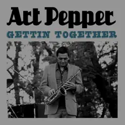 Gettin' Together - Art Pepper Gettin' Together - Art Pepper