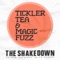 The Shakedown - Tickler Tea & Magic Fuzz lyrics