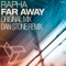 Far Away (Dan Stone Remix) - Rapha lyrics