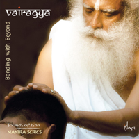 Sounds of Isha - Vairagya: Bonding With Beyond artwork