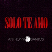 Anthony Santos - Solo Te Amo