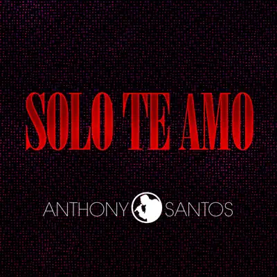 Solo Te Amo - Single - Antony Santos