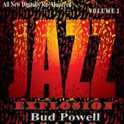 Bud Powell: Jazz Explosion, Vol. 2 - Bud Powell Bud Powell: Jazz Explosion, Vol. 2 - Bud Powell