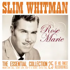 Rose Marie: The Essential Slim Whitman 25 of his finest recordings - Slim Whitman