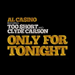 Only for Tonight - Single by Al Ca$ino, Too $hort & Clyde Carson album reviews, ratings, credits