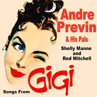 Songs from Gigi: Andre Previn & His Pals (feat. Shelly Mann & Red Mitchell) - André Previn Songs from Gigi: Andre Previn & His Pals (feat. Shelly Mann & Red Mitchell) - André Previn
